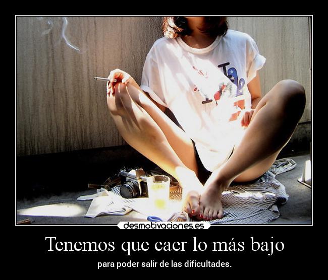 Tenemos que caer lo más bajo -