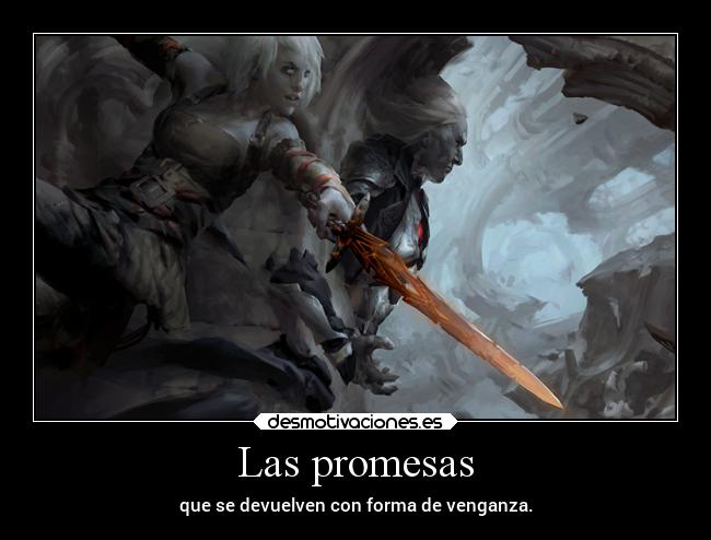 Las promesas - que se devuelven con forma de venganza.