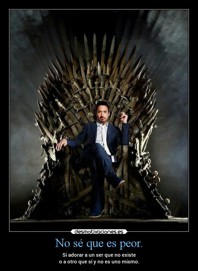 No sé que es peor. -