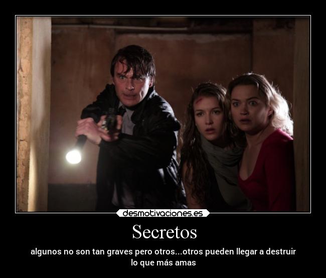 Secretos - algunos no son tan graves pero otros...otros pueden llegar a destruir
lo que más amas