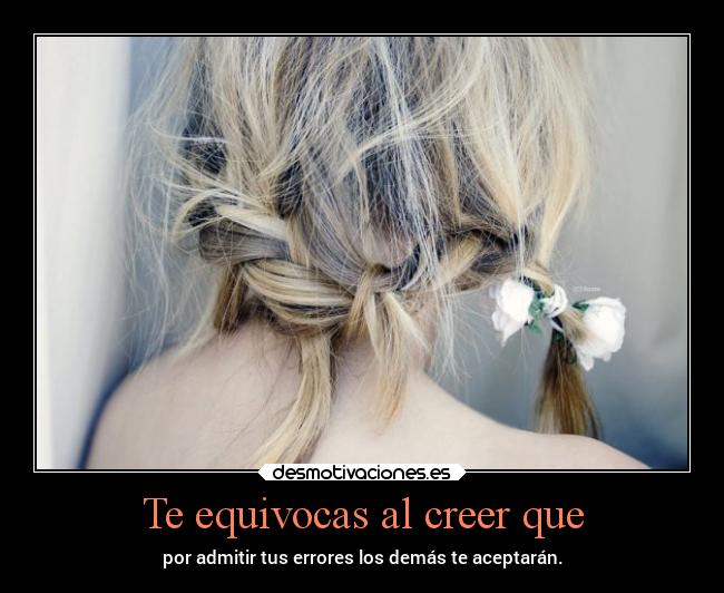 Te equivocas al creer que - 