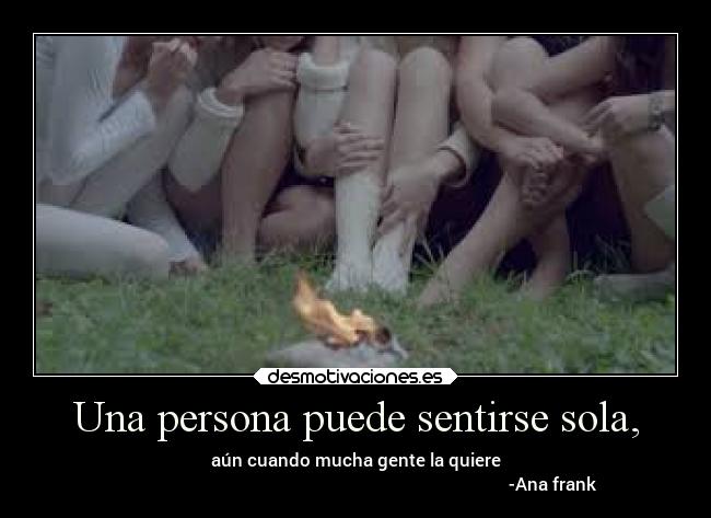 Una persona puede sentirse sola, -