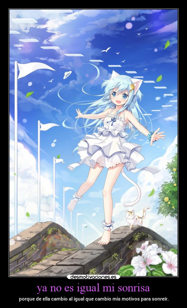 ya no es igual mi sonrisa - porque de ella cambio al igual que cambio mis motivos para sonreír.