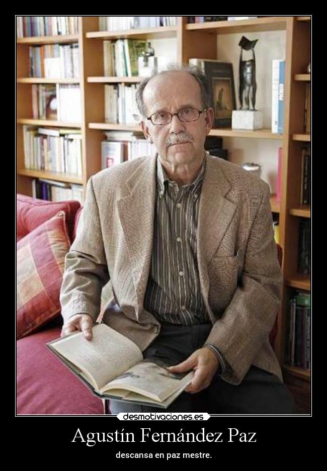 Agustín Fernández Paz - descansa en paz mestre.
