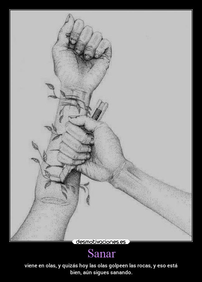 Sanar - viene en olas, y quizás hoy las olas golpeen las rocas, y eso está
bien, aún sigues sanando.