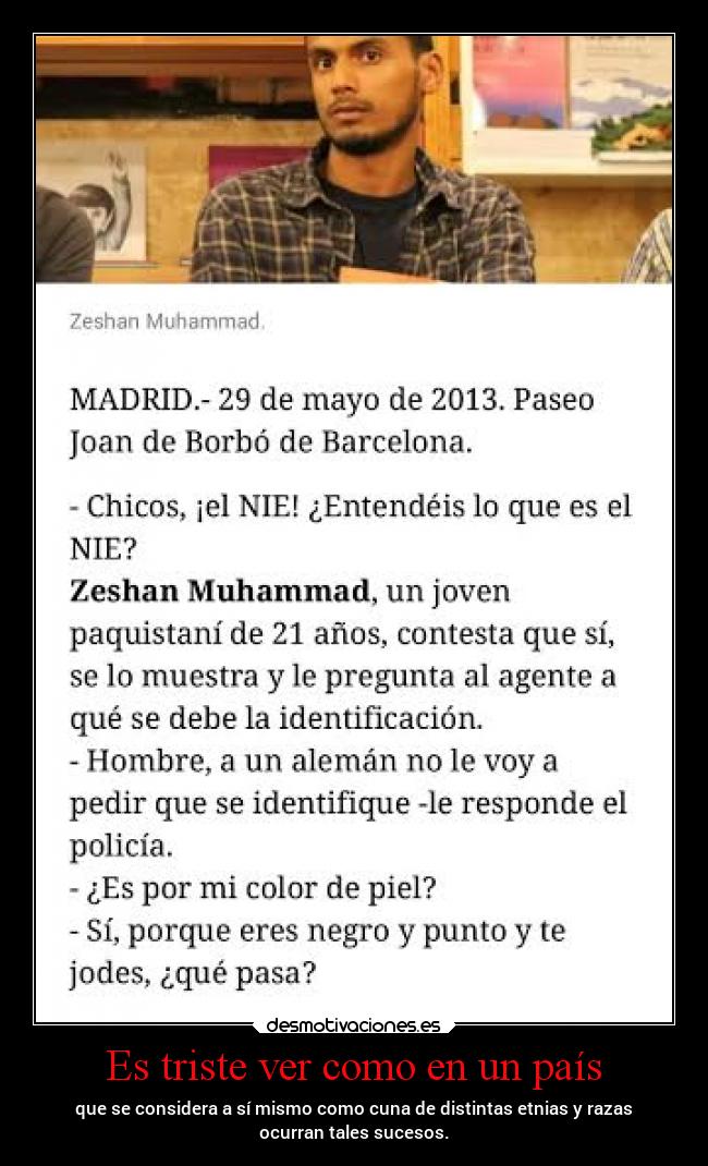 Es triste ver como en un país - que se considera a sí mismo como cuna de distintas etnias y razas
ocurran tales sucesos.