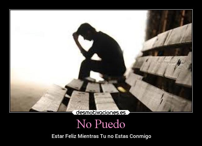 No Puedo - Estar Feliz Mientras Tu no Estas Conmigo