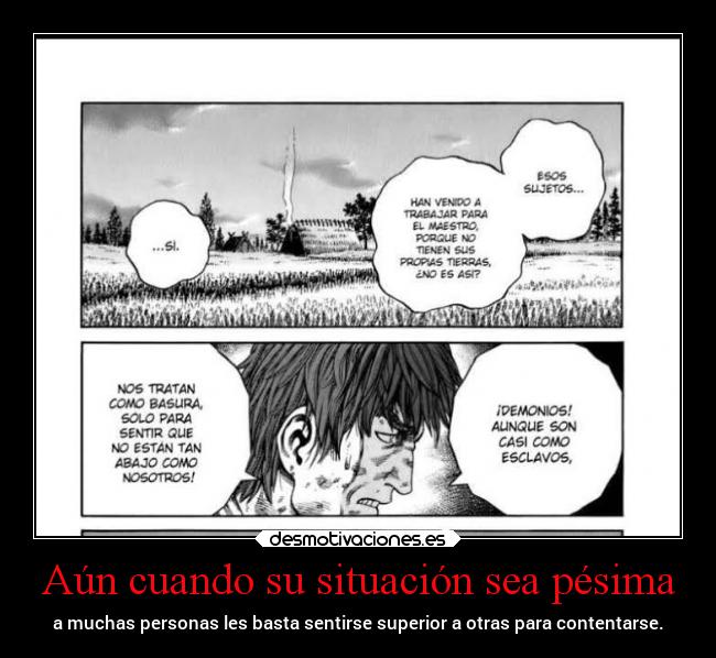Aún cuando su situación sea pésima - a muchas personas les basta sentirse superior a otras para contentarse.