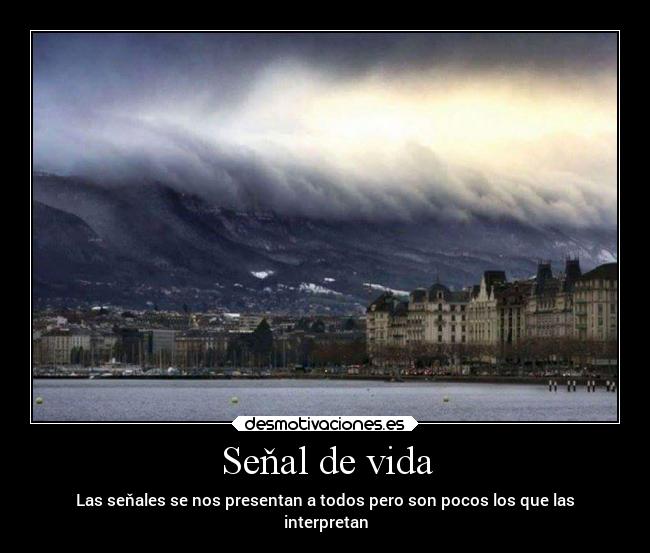 Seňal de vida - Las seňales se nos presentan a todos pero son pocos los que las
interpretan