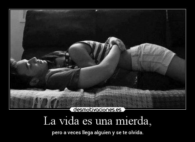 La vida es una mierda, - 