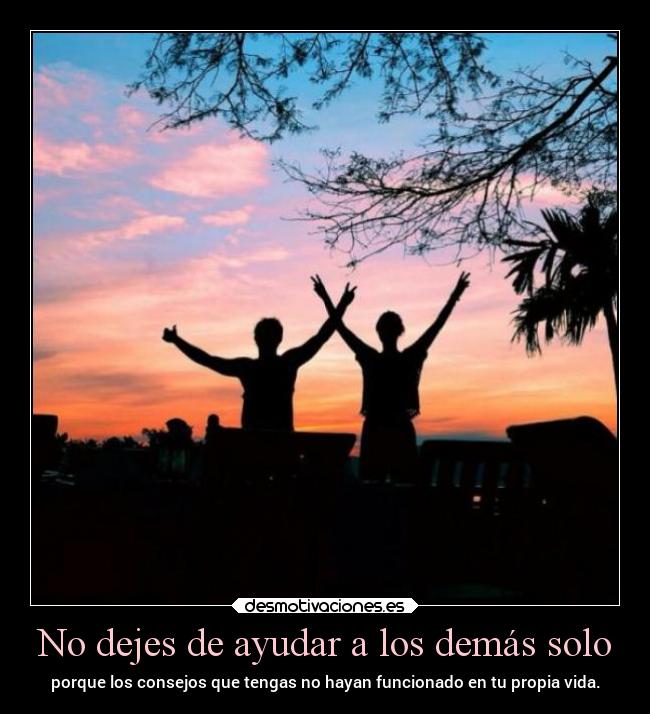 No dejes de ayudar a los demás solo - 
