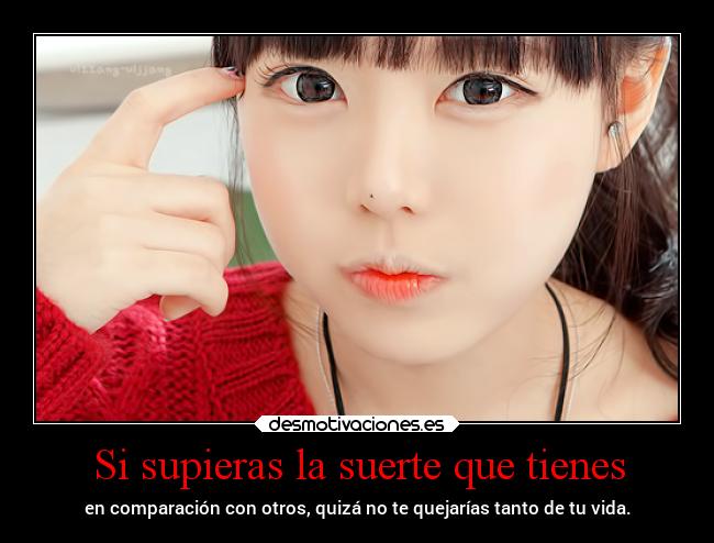 Si supieras la suerte que tienes -