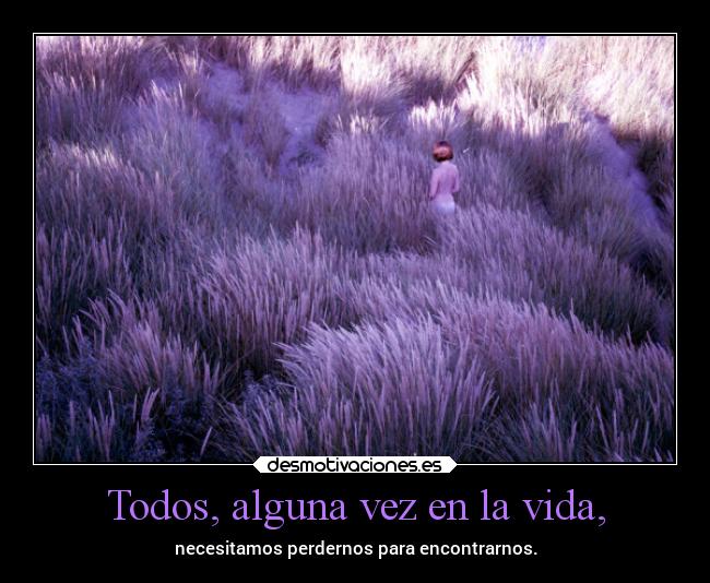 Todos, alguna vez en la vida, - 