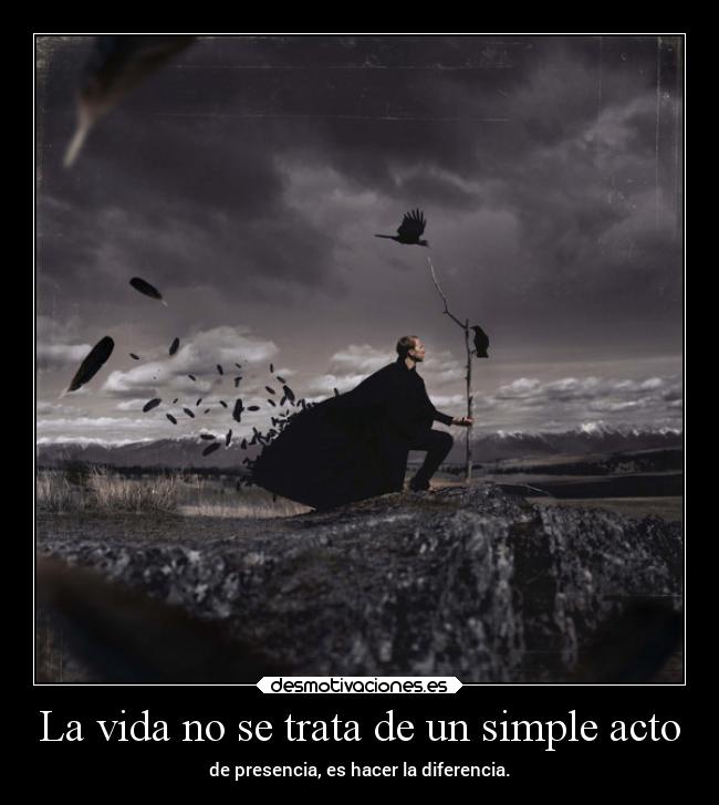 La vida no se trata de un simple acto -