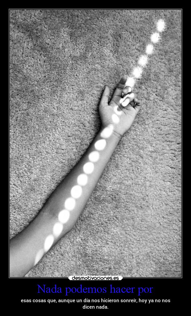 Nada podemos hacer por -