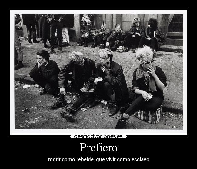 Prefiero - morir como rebelde, que vivir como esclavo