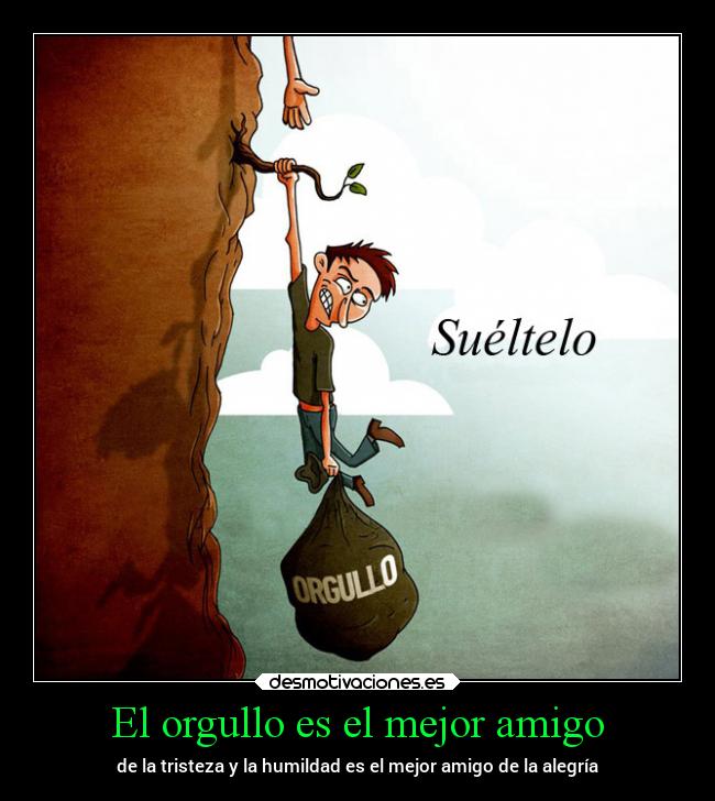 El orgullo es el mejor amigo -