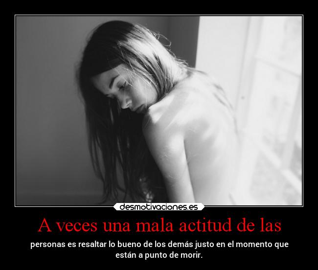 A veces una mala actitud de las - 