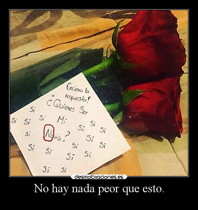 No hay nada peor que esto. - 