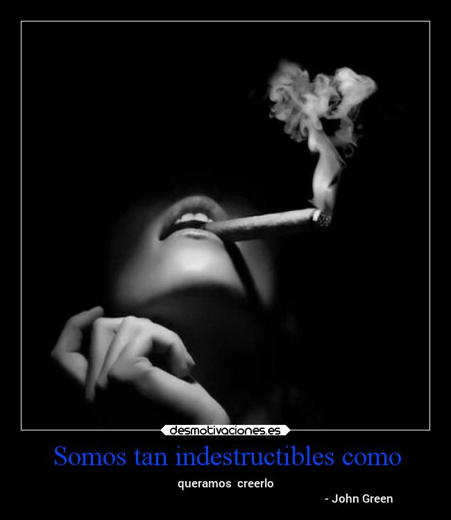 Somos tan indestructibles como - 