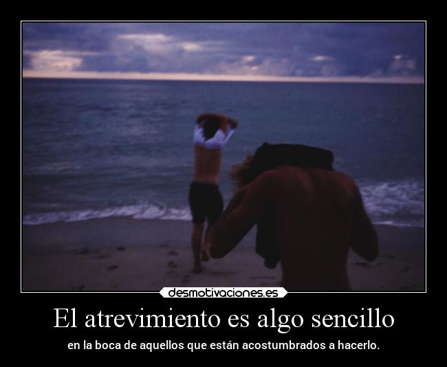 El atrevimiento es algo sencillo -