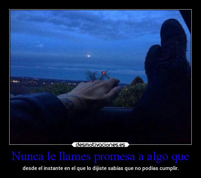 Nunca le llames promesa a algo que - 