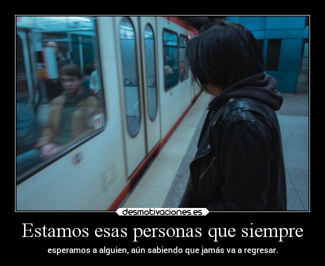 Estamos esas personas que siempre - 