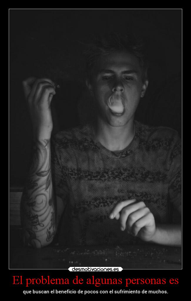 El problema de algunas personas es - 