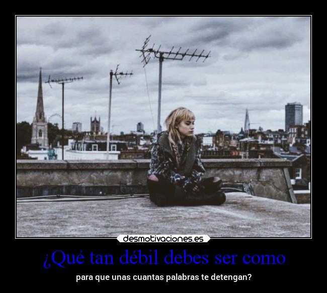 ¿Qué tan débil debes ser como -