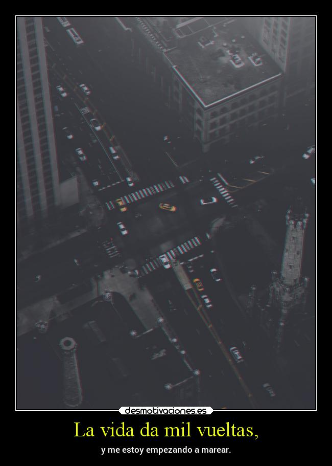 La vida da mil vueltas, - 