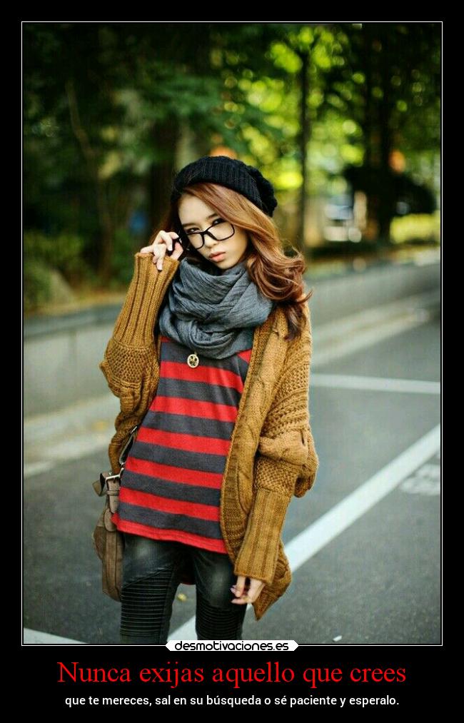 Nunca exijas aquello que crees - 