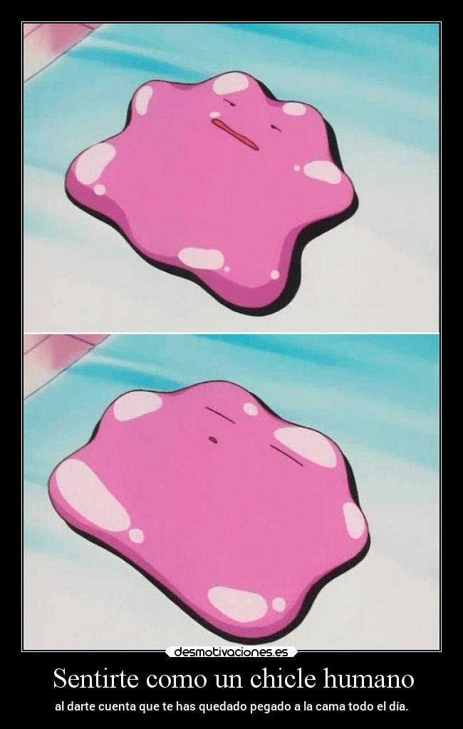 Sentirte como un chicle humano -