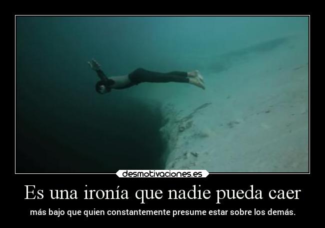 Es una ironía que nadie pueda caer - 