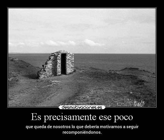 Es precisamente ese poco -