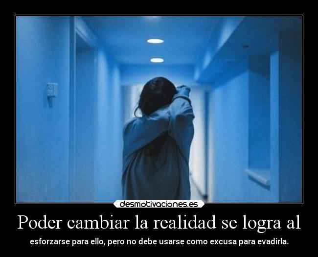 Poder cambiar la realidad se logra al - 