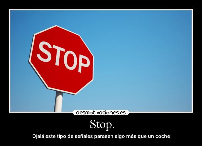 Stop. -