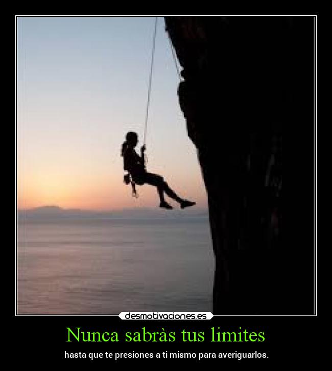 Nunca sabràs tus limites - hasta que te presiones a ti mismo para averiguarlos.