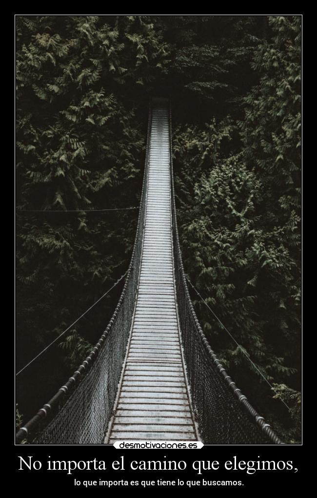 No importa el camino que elegimos, -