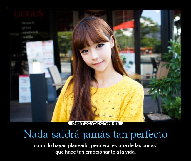Nada saldrá jamás tan perfecto -