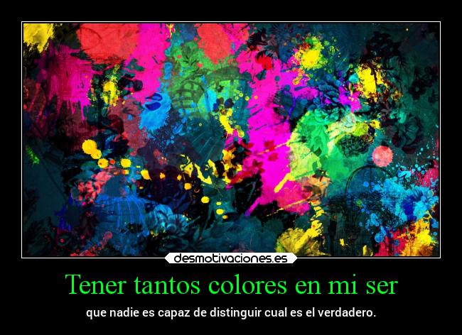 Tener tantos colores en mi ser - 