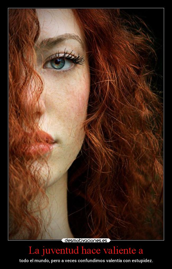 La juventud hace valiente a - 