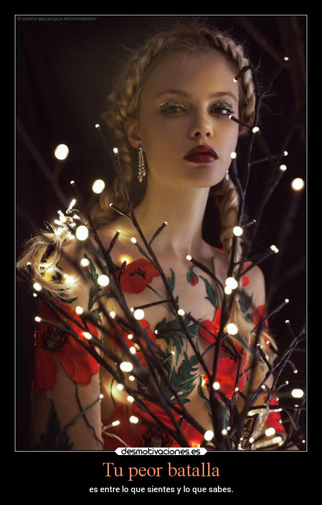 Tu peor batalla - es entre lo que sientes y lo que sabes.