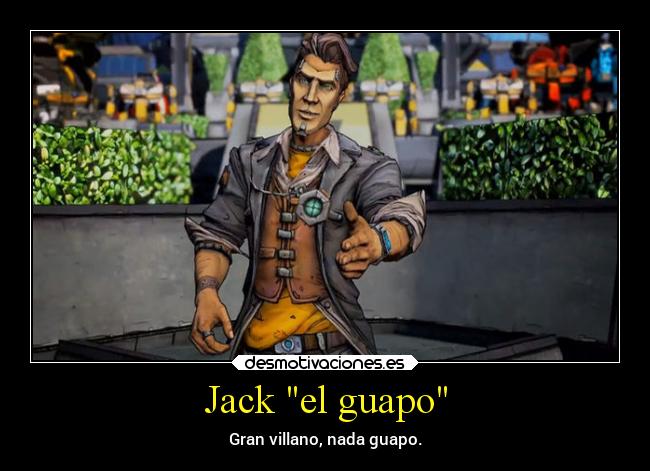 Jack el guapo - Gran villano, nada guapo.
