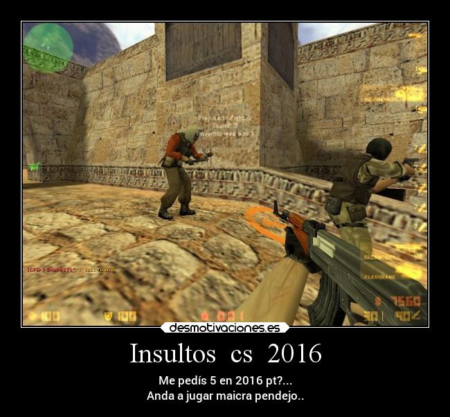 Insultos  cs  2016 - 