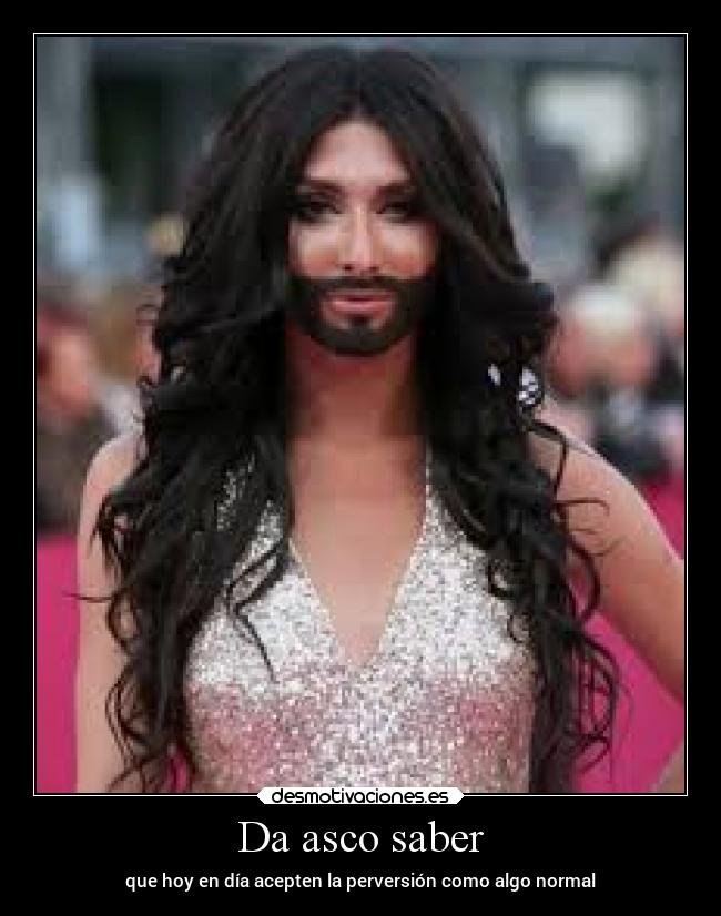 Da asco saber - que hoy en día acepten la perversión como algo normal