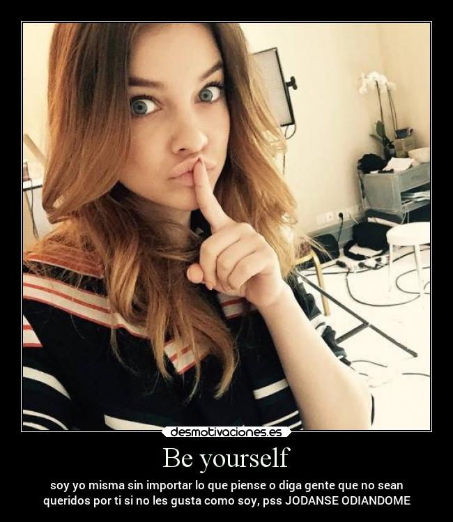 Be yourself - 