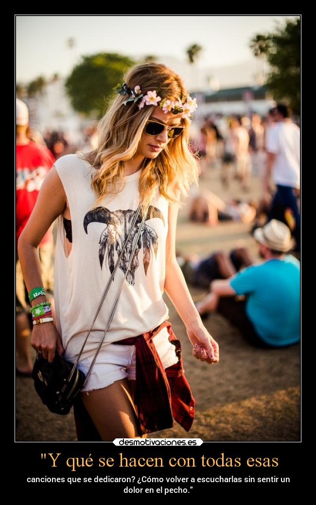 Y qué se hacen con todas esas - canciones que se dedicaron? ¿Cómo volver a escucharlas sin sentir un
dolor en el pecho.