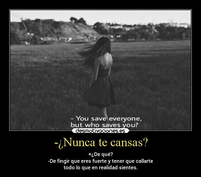 -¿Nunca te cansas? - 