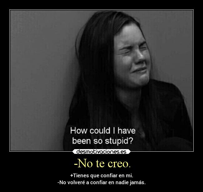 -No te creo. -