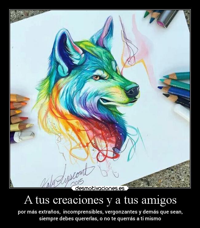 A tus creaciones y a tus amigos - 